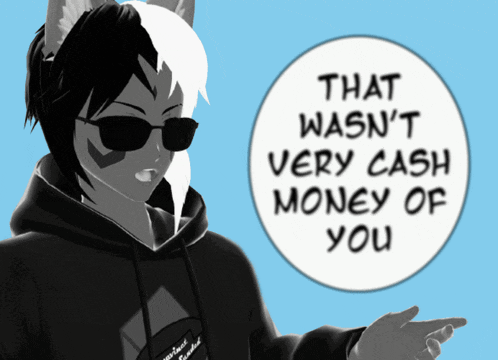 a black and white cartoon character with a speech bubble that says that wasn 't very cash money of you
