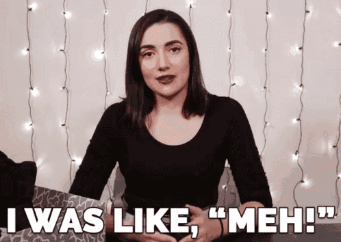 a woman in a black shirt says i was like meh