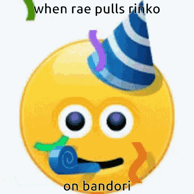 a smiley face with a party hat on and the words when rae pulls rinko on bandori on the bottom