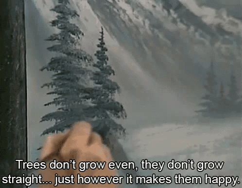 trees do n't grow even they do n't grow straight however it makes them happy