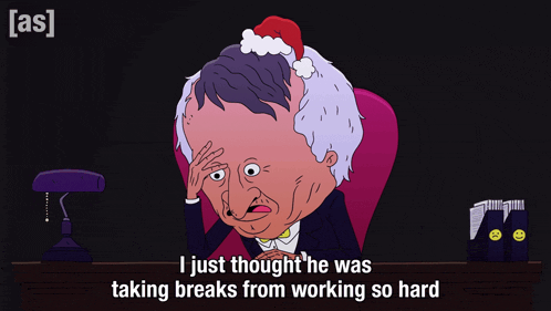 a cartoon of a man wearing a santa hat with the words " i just thought he was taking breaks from working so hard "
