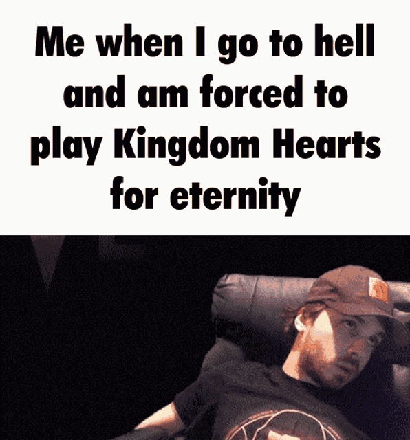a man sits in a chair with a meme that says me when i go to hell am forced to play kingdom hearts