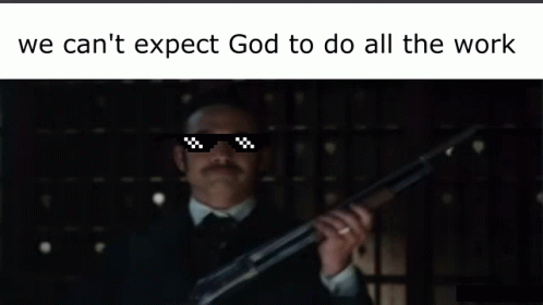 We Cant Expect God To Do All The Work GIF - We Cant Expect God To Do All The Work GIFs