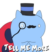 a cartoon cat wearing a top hat and mustache says " tell me more "