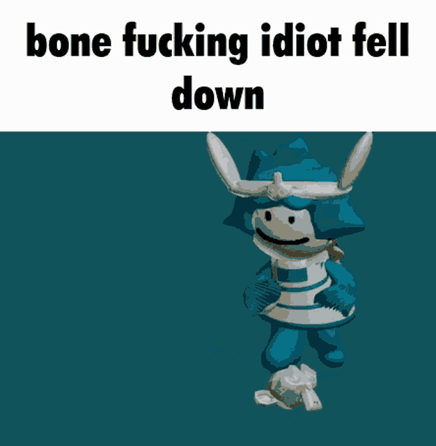 a cartoon character with the words bone fucking idiot fell down on the bottom