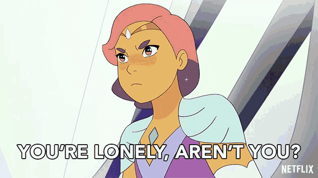a cartoon of a girl with the words " you 're lonely aren 't you "
