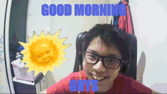 a picture of a man with glasses and a sun with the words good morning guys