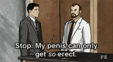 two men are standing next to each other and one of them says " stop my penis can only get so erect "