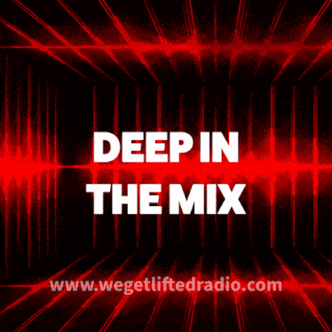 a poster that says deep in the mix with the website www.wegetliftedradio.com at the bottom