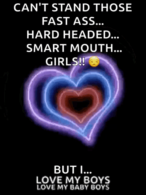 a poster that says can 't stand those fast ass hard headed smart mouth girls but i love my boys