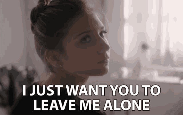 I Just Want You To Leave Me Alone I Want To Be Alone GIF