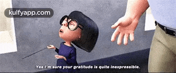 a cartoon character from the movie the incredibles says yes i 'm sure your gratitude is quite inexpressible .