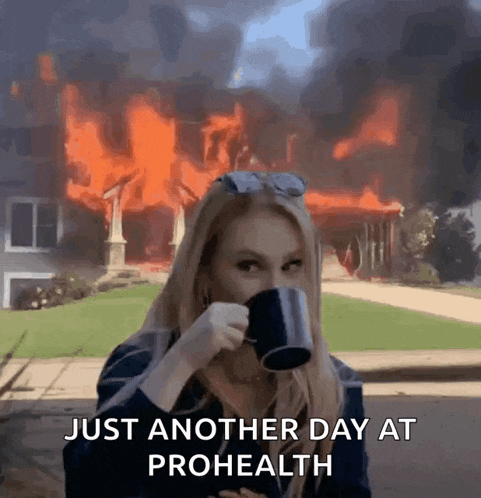 a woman drinking a cup of coffee in front of a burning house with the words just another day at prohealth