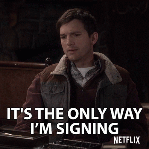 Its The Only Way Im Signing Terms GIF - Its The Only Way Im Signing Terms Determined GIFs
