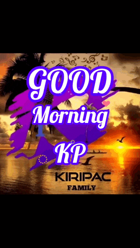a poster that says good morning kp kiripac family with a sunset in the background