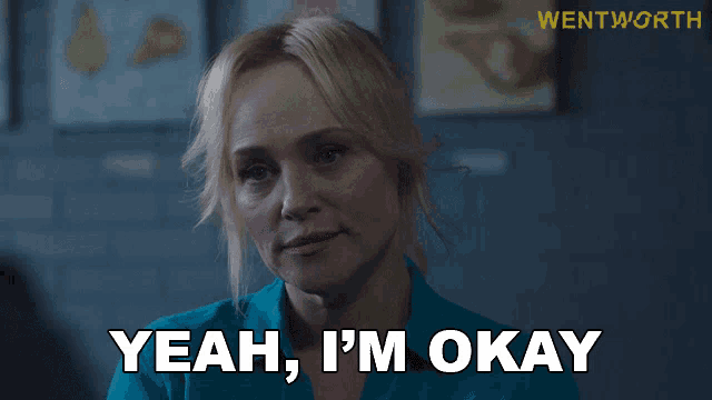 a woman says " yeah i 'm okay " in front of a wentworth logo