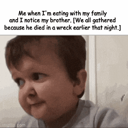 a baby making a funny face with the caption " me when i 'm eating with my family and i notice my brother