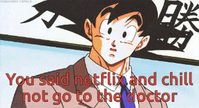 a cartoon of a man in a suit and tie with the words " you said netflix and chill not go to the doctor " below him