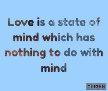 a blue background with a quote that says " love is a state of mind which has nothing to do with mind "