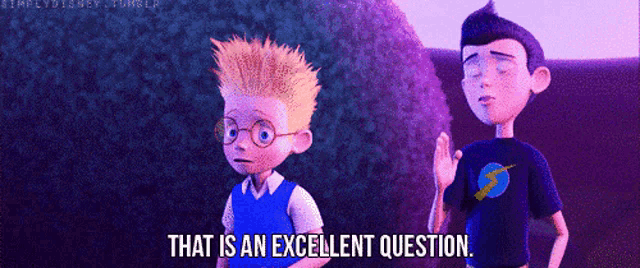 two cartoon characters are standing next to each other and one of them is saying that is an excellent question