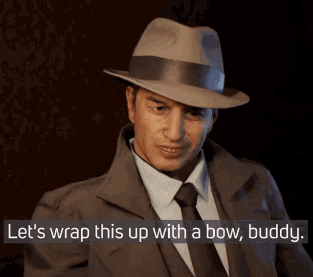 a man in a suit and hat with the words let 's wrap this up with a bow buddy