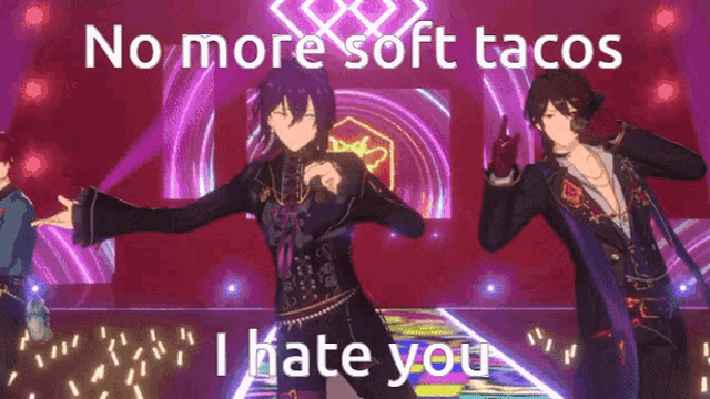 a group of anime characters dancing on a stage with the words no more soft tacos i hate you