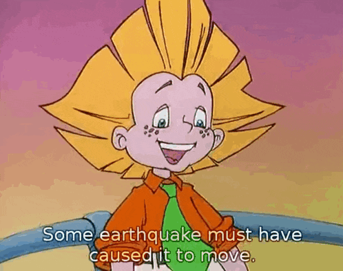 a cartoon character is smiling and says some earthquake must have caused it to move
