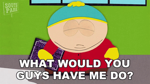 What Would You Guys Have Me Do Eric Cartman GIF - What Would You Guys Have Me Do Eric Cartman South Park GIFs