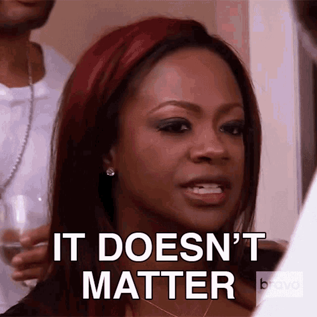 It Doesnt Matter Real Housewives Of Atlanta GIF - It Doesnt Matter Real Housewives Of Atlanta Its Not Important GIFs