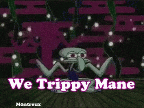 We Trippy Mane Spongebob GIF - We Trippy Mane Spongebob Squidward GIFs