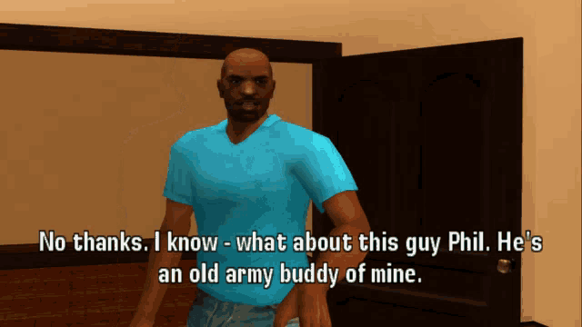 a man in a blue shirt says " no thanks i know what about this guy phil "