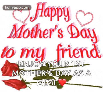 happy mother 's day to my friend , enjoy your 1st mother 's day as a mimi .