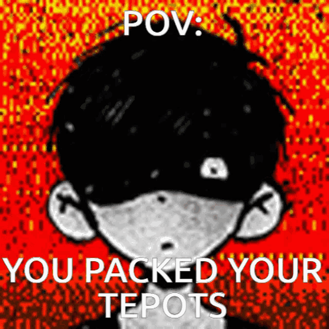 a black and white drawing of a boy with the words " pov : you packed your tepots " written on it