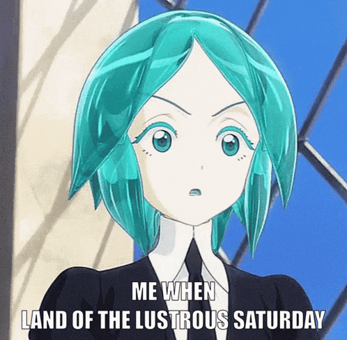 a picture of a girl with turquoise hair and the caption me when land of the lustrous saturday