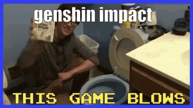 a man is sitting on the floor in front of a toilet with the words genshin impact this game blows below him .