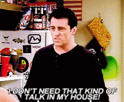 Joey Friends GIF - Joey Friends I Dont Need That Kind Of Talk In My House GIFs