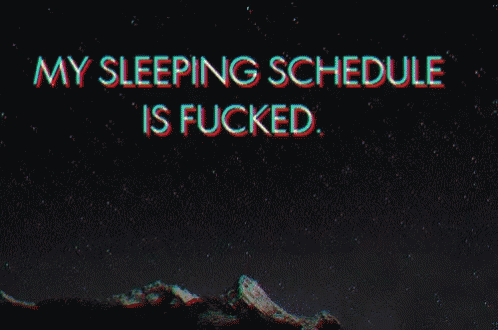 Sleep Schedule GIF - Sleep Schedule Fucked GIFs