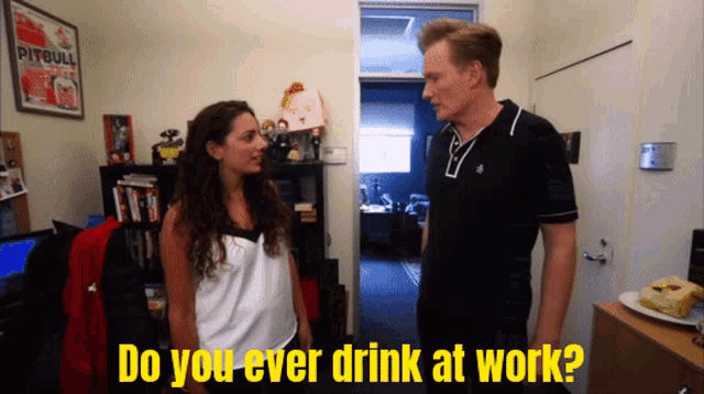 a man and a woman are standing next to each other with the words do you ever drink at work on the bottom
