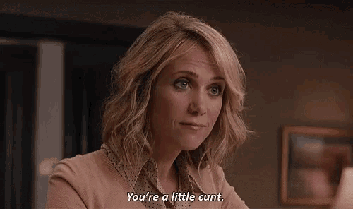 a woman is saying `` you 're a little cunt '' .