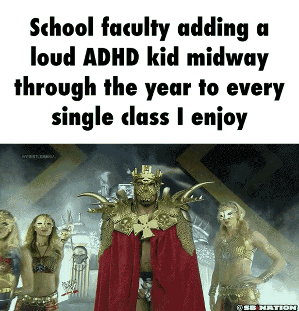 a meme about school faculty adding a loud adhd kid midway through the year to every single class enjoy