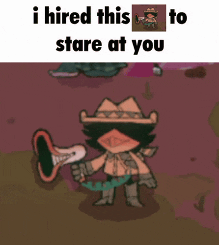 a cartoon of a cowboy holding a trumpet with the caption i hired this to stare at you