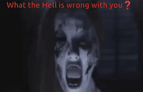 When The Hell Is Wrong With You Creepy GIF - When The Hell Is Wrong With You Creepy Scary GIFs