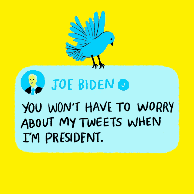 a tweet from joe biden says you won t have to worry about my tweets when i 'm president