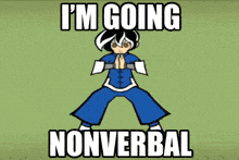 a cartoon of a person with the words i 'm going nonverbal