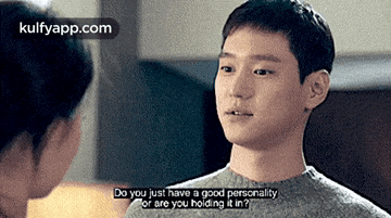 a man and woman are looking at each other and the man says do you just have a good personality