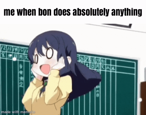 a cartoon girl is standing in front of a blackboard with the words me when bon does absolutely anything made with mematic