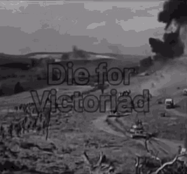 a black and white photo of a battlefield with the words die for victoriad