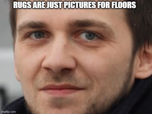 Rugs Are Carpets GIF - Rugs Are Carpets GIFs