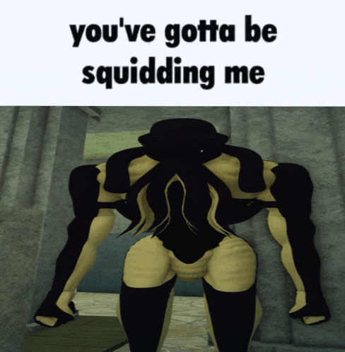 a picture of a monster with the words " you 've gotta be squidding me "