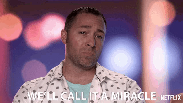 a man says we 'll call it a miracle